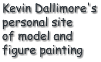 Kevin Dallimore's personal site  of model and figure painting